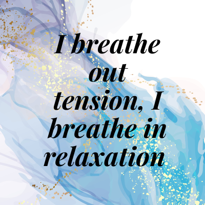 I breathe out tension I breathe in relaxation
